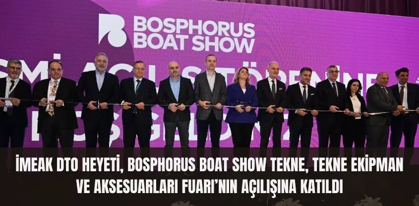 IMEAK Deniz Ticaret Odasi Heyet Bosphorus Boat Showun Acilisina Katildi jpg
